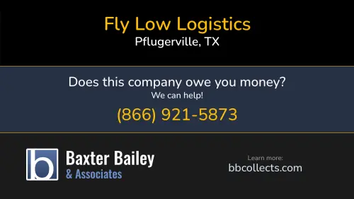 Fly Low Logistics Fly Low Logistics 3800 Lunet Ring Way Pflugerville, TX DOT:2841573 MC:951733 1 (512) 501-2443