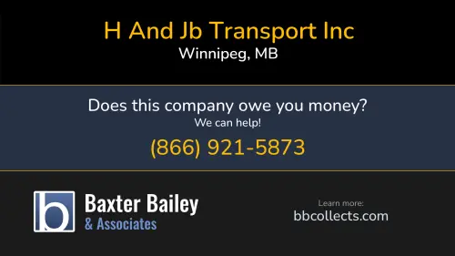 H And Jb Transport Inc 65 Santa Fe Dr Winnipeg, MB DOT:3506169 MC:1158992 1 (204) 390-7600 1 (204) 633-9714