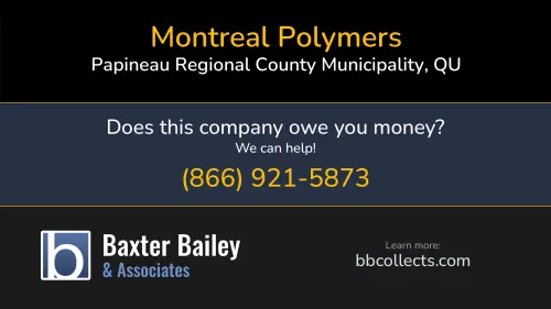 Montreal Polymers 1267 Rte 317 Papineau Regional County Municipality, QU 1 (438) 558-2100 1 (514) 418-2689 1 (514) 900-1615