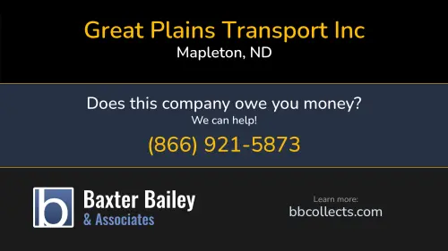 Great Plains Transport Inc | 1 (701) 281-3006 Great Plains Transport Inc greatplainstransport.com 200 1st Ave SE Mapleton, ND DOT:538508 MC:268241 MC:268241 1 (701) 281-3006